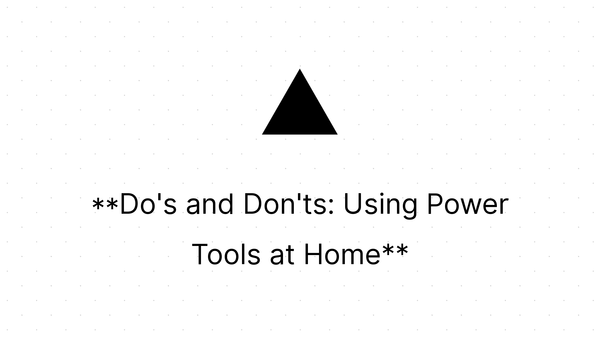 Do's and Don'ts Using Power Tools at Home Home Power Tools